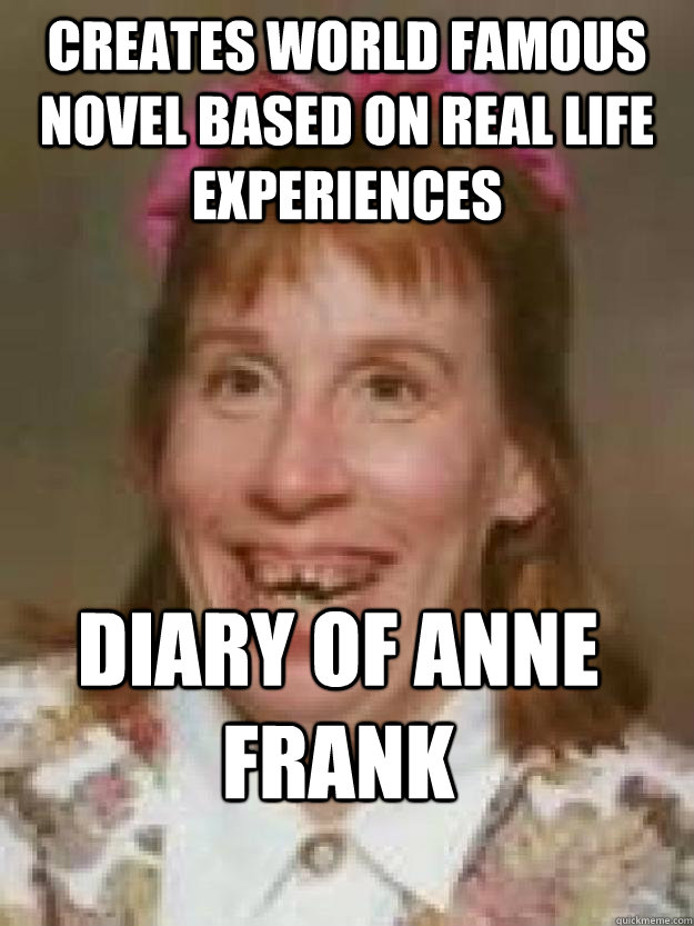 creates world famous novel based on real life experiences  diary of Anne Frank  Bad Luck Brenda