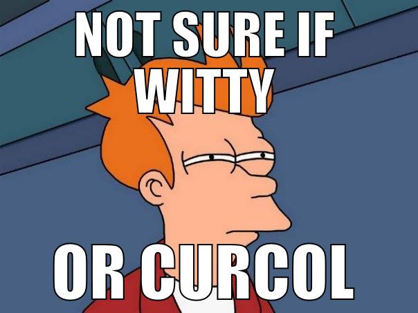 NOT SURE IF WITTY OR CURCOL Futurama Fry