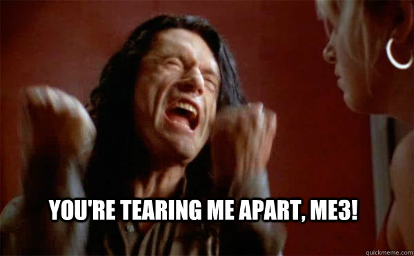 You're tearing me apart, ME3! - You're tearing me apart, ME3!  The room