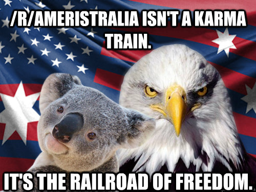 /r/Ameristralia isn't a karma train. It's the railroad of freedom. - /r/Ameristralia isn't a karma train. It's the railroad of freedom.  Ameristralia