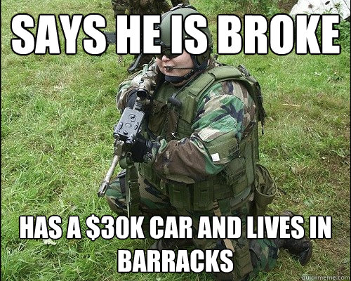 says he is broke has a $30k car and lives in barracks - says he is broke has a $30k car and lives in barracks  POS ARMY GUY