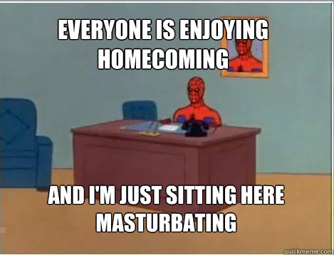 Everyone is enjoying Homecoming And i'm just sitting here masturbating  Spiderman