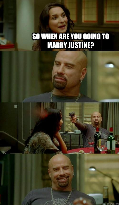 so when are you going to marry Justine?   Skinhead John