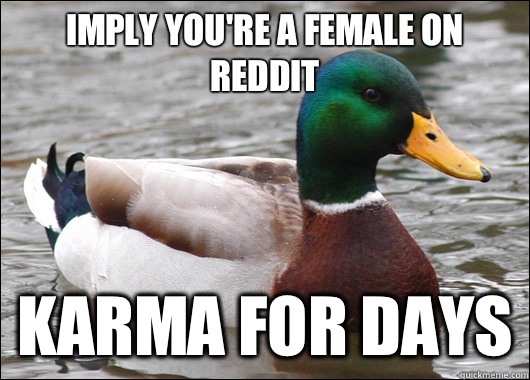 imply you're a female on reddit karma for days  Actual Advice Mallard