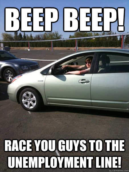 beep beep! Race you guys to the unemployment line!  Prius Driving Croberson
