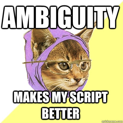 ambiguity makes my script better  Hipster Kitty