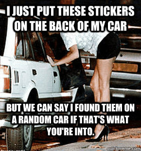 I just put these stickers on the back of my car But we can say I found them on a random car if that's what you're into.  FB karma whore