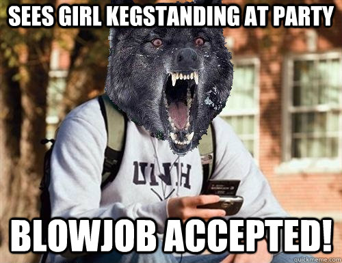 sees girl kegstanding at party blowjob accepted!  