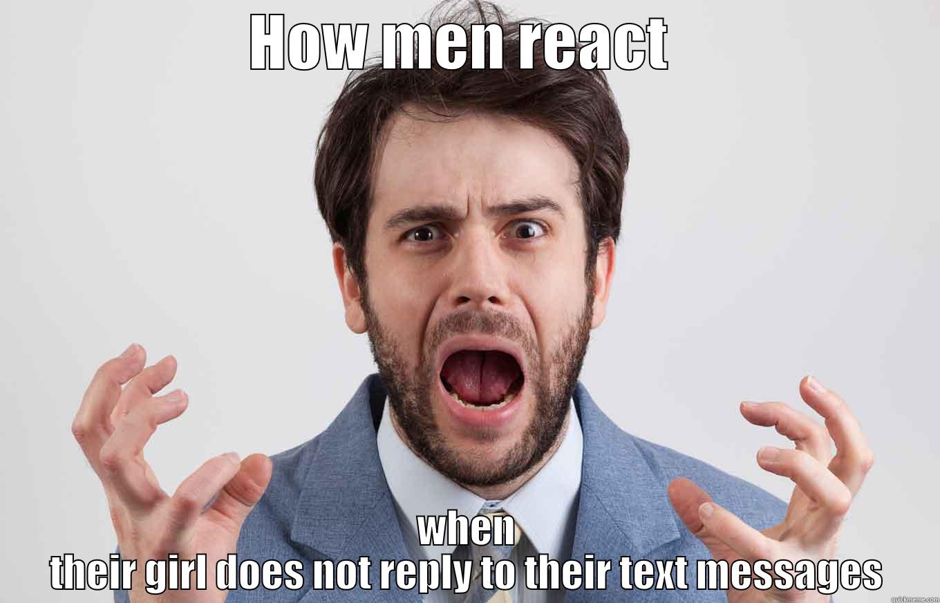 HOW MEN REACT  WHEN THEIR GIRL DOES NOT REPLY TO THEIR TEXT MESSAGES Misc