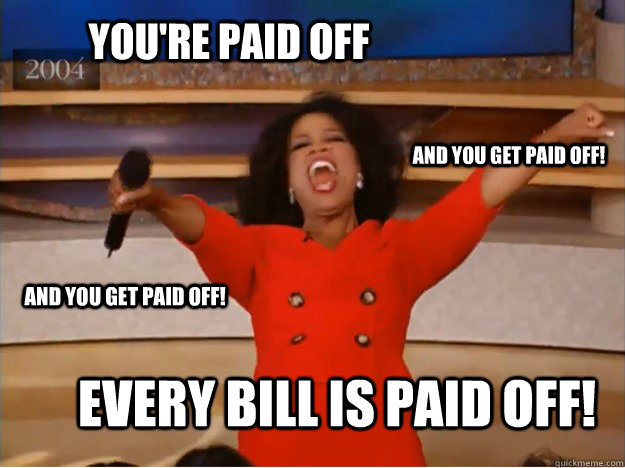 YOU'RE PAID OFF EVERY BILL IS PAID OFF! AND YOU GET PAID OFF! AND YOU GET PAID OFF!  oprah you get a car