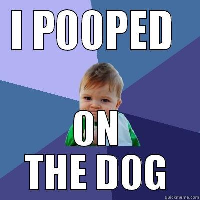 I Pooped - I P00PED  0N THE D0G Success Kid