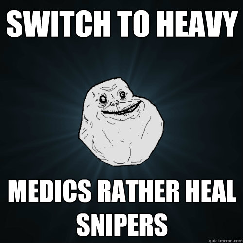 switch to heavy medics rather heal snipers   Forever Alone