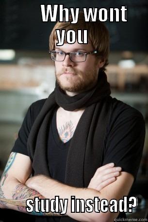 Why not  -       WHY WONT YOU       STUDY INSTEAD? Hipster Barista