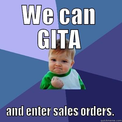 WE CAN GITA AND ENTER SALES ORDERS. Success Kid