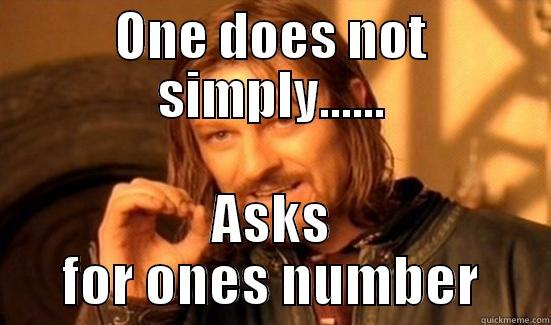 ONE DOES NOT SIMPLY...... ASKS FOR ONES NUMBER Boromir