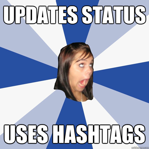 Updates Status Uses Hashtags  Annoying Facebook Girl