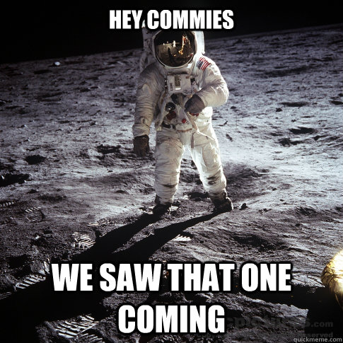 Hey Commies We saw that one coming - Hey Commies We saw that one coming  Buzz Aldrin