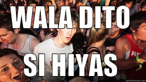 WALA DITO SI HIYAS Sudden Clarity Clarence