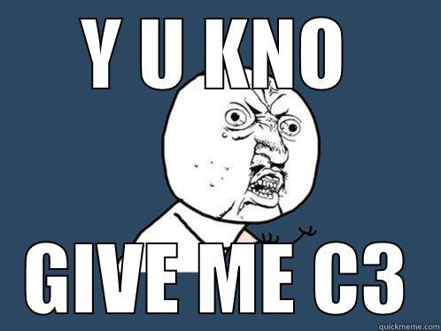 Y U KNO GIVE ME C3 Y U No
