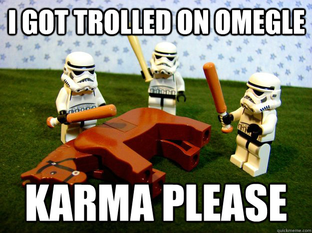i got trolled on Omegle KARMA PLEASE  Karma Please