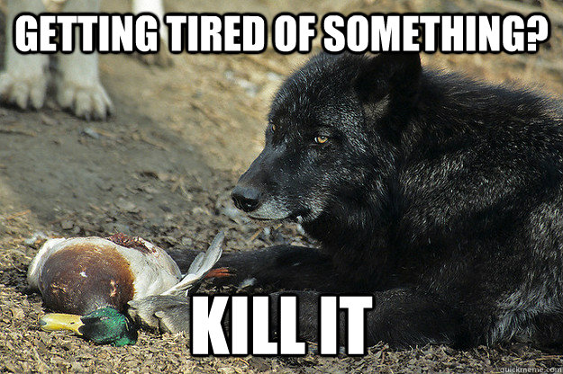Getting Tired of something? Kill it - Getting Tired of something? Kill it  Misc