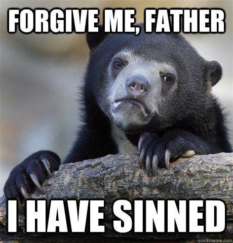 forgive me, father i have sinned  Confession Bear