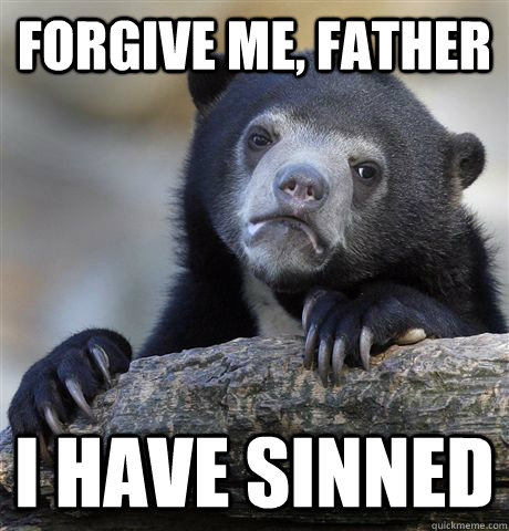 forgive me, father i have sinned - forgive me, father i have sinned  Confession Bear