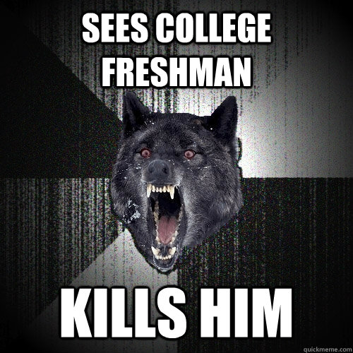 sees college freshman kills him  Insanity Wolf