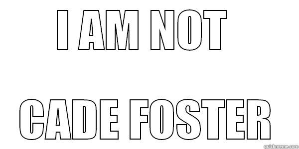 I AM NOT  CADE FOSTER Misc
