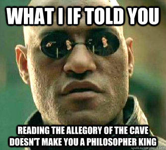 What I If told you Reading the Allegory of the Cave doesn't make you a philosopher king  Conspiracy Morpheus 2
