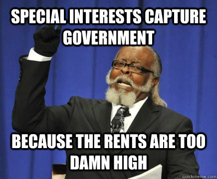 special interests capture government because the rents are too damn high - special interests capture government because the rents are too damn high  Too Damn High