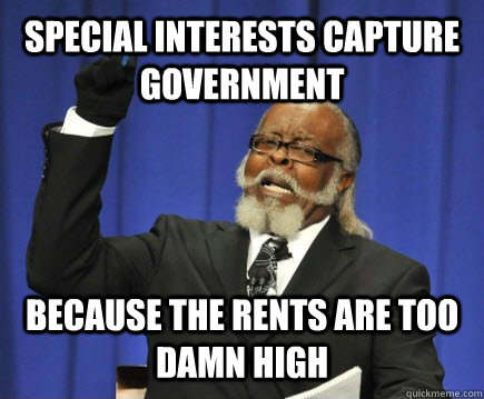 special interests capture government because the rents are too damn high  Too Damn High