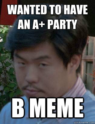Wanted to have
an A+ Party B MEME - Wanted to have
an A+ Party B MEME  Disappointed Arren