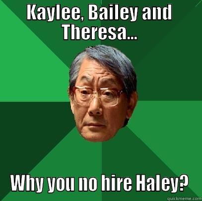 Kaylee Bailey - KAYLEE, BAILEY AND THERESA... WHY YOU NO HIRE HALEY? High Expectations Asian Father