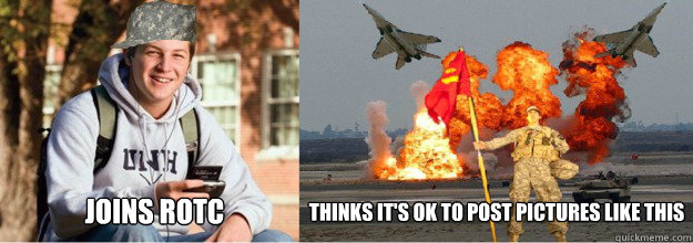 Joins rotc Thinks it's ok to post pictures like this  
