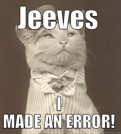 JEEVES I MADE AN ERROR! Aristocat