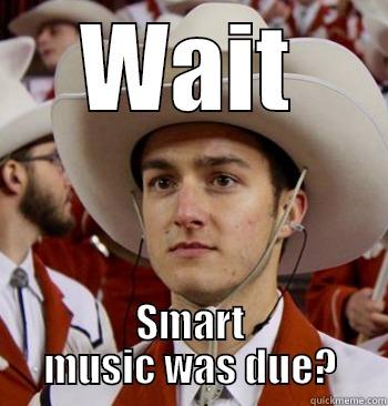 WAIT SMART MUSIC WAS DUE? Misc