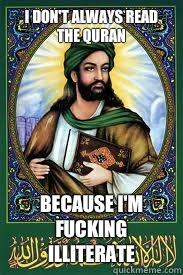 I don't always read the Quran Because I'm fucking illiterate  most interesting mohamad