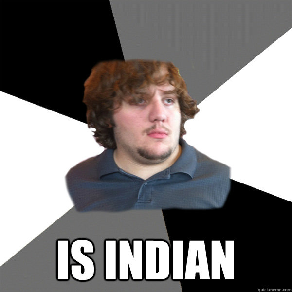  is indian -  is indian  Family Tech Support Guy