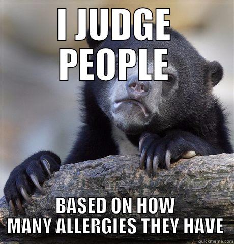 This meme is mad denk - I JUDGE PEOPLE BASED ON HOW MANY ALLERGIES THEY HAVE Confession Bear