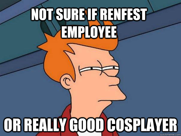 not sure if renfest employee or really good cosplayer  Futurama Fry