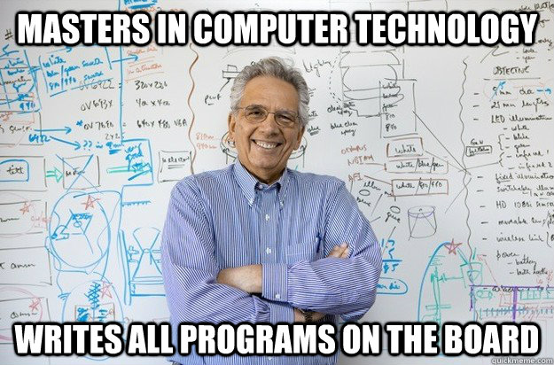 Masters in computer technology Writes all programs on the board  Engineering Professor