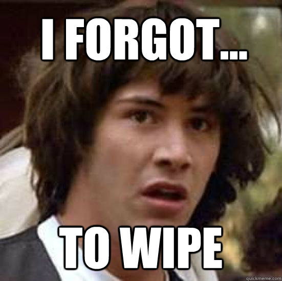 i forgot... to wipe - i forgot... to wipe  conspiracy keanu