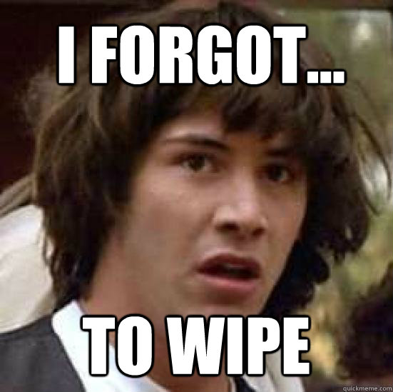 i forgot... to wipe  conspiracy keanu