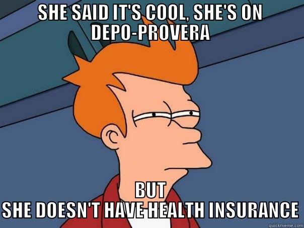 SHE SAID IT'S COOL, SHE'S ON DEPO-PROVERA BUT SHE DOESN'T HAVE HEALTH INSURANCE Futurama Fry