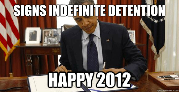 Signs indefinite detention  happy 2012  obama ndaa