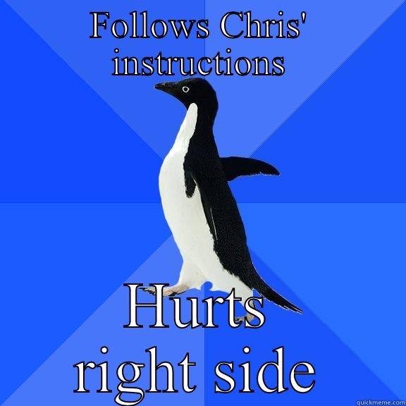 FOLLOWS CHRIS' INSTRUCTIONS HURTS RIGHT SIDE Socially Awkward Penguin