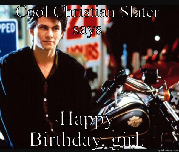 COOL CHRISTIAN SLATER SAYS HAPPY BIRTHDAY, GIRL. Misc