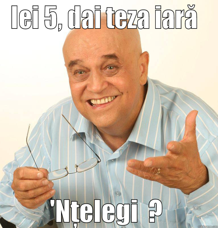 IEI 5, DAI TEZA IARĂ  'NŢELEGI  ? Misc