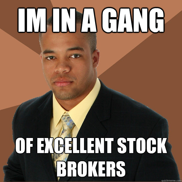 im in a gang of excellent stock brokers   Successful Black Man